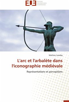 L'arc et l'arbalète dans l'iconographie médiévale - Lawday, Mathieu