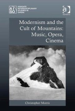 Modernism and the Cult of Mountains: Music, Opera, Cinema - Morris, Christopher