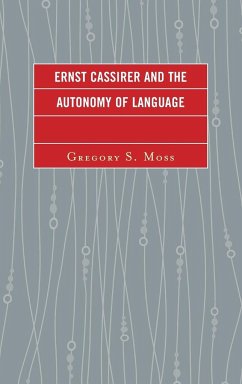 Ernst Cassirer and the Autonomy of Language - Moss, Gregory S.