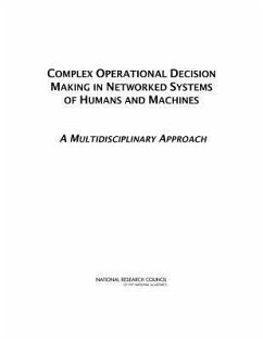 Complex Operational Decision Making in Networked Systems of Humans and Machines - National Research Council; Policy And Global Affairs; Board on Global Science and Technology; Committee on Integrating Humans Machines and Networks a Global Review of Data-To-Decision Technologies