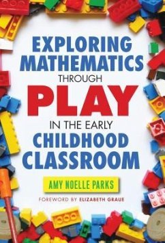 Exploring Mathematics Through Play in the Early Childhood Classroom - Parks, Amy Noelle
