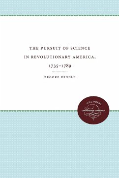 The Pursuit of Science in Revolutionary America, 1735-1789 - Hindle, Brooke