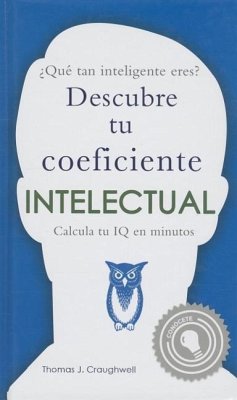 Que Tan Inteligente Eres?: Descubre Tu Coeficiente Intelectual = How Smart Are You? - Craughwell Thomas J