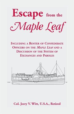 Escape from the Maple Leaf, Including a Roster of Confederate Officers on the Maple Leaf and a Discussion of the System of Exchanges and Paroles - Witt, Jerry V.