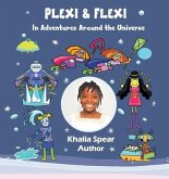 Plexi and Flexi in Adventures Around the Universe: A Child Authored Book and Book for Girls Plexi and Flexi in Adventures Around the Universe: A Child Authored Book and Book for Girls