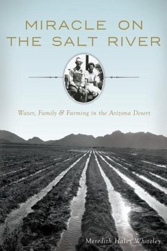 Miracle on the Salt River:: Water, Family & Farming in the Arizona Desert - Whiteley, Meredith Haley