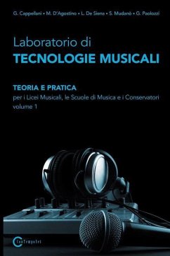 Laboratorio Di Tecnologie Musicali - Teoria E Pratica Per I Licei Musicali, Le Scuole Di Musica E I Conservatori - Volume 1 - Cappellani G., D'Agostino M.; De Siena L., Mudano S.; Paolozzi G.