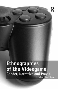 Ethnographies of the Videogame - Thornham, Helen