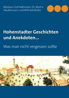 Hohenstadter Geschichten und Anekdoten... - Adelmann, Nikolaus Graf;Häußermann, Dr. Martin;Müller, Wilfried