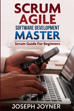 Scrum Agile Software Development Master (Scrum Guide for Beginners) - Joyner, Joseph