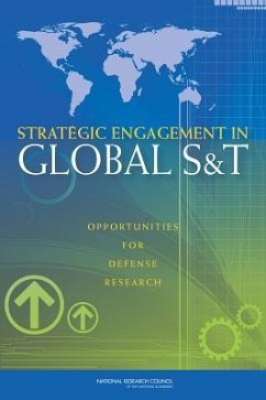 Strategic Engagement in Global S&T - National Research Council; Policy And Global Affairs; Board on Global Science and Technology; Committee on Globalization of Science and Technology Opportunities and Challenges for the Department of Defense