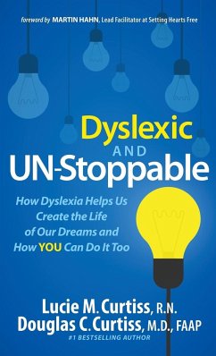 Dyslexic and Un-Stoppable: How Dyslexia Helps Us Create the Life of Our Dreams and How You Can Do It Too - Curtiss, Lucie M.; Curtiss, Douglas C.