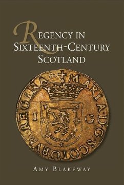 Regency in Sixteenth-Century Scotland - Blakeway, Amy