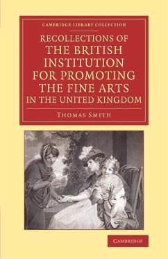 Recollections of the British Institution for Promoting the Fine Arts in the United Kingdom - Smith, Thomas