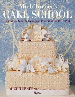 Mich Turner's Cake School: The Ultimate Guide to Baking and Decorating the Perfect Cake - Turner, Mich