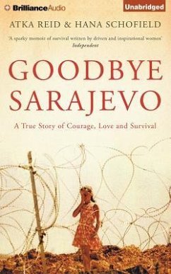 Goodbye Sarajevo: A True Story of Courage, Love and Survival - Reid, Atka; Schofield, Hana