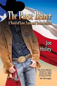 The Purse Bearer: A Novel of Love, Lust and Texas Politics - Holley, Joe