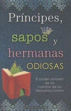 Principes, Sapos y Hermanas Odiosas = Princes, Frogs and Ugly Sisters - Hunter, Allan G.