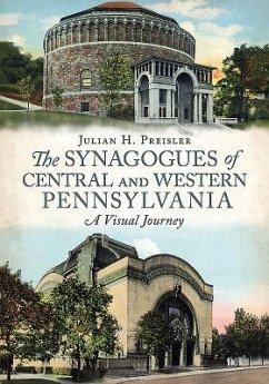 The Synagogues of Central and Western Pennsylvania: A Visual Journey - Preisler, Julian H.