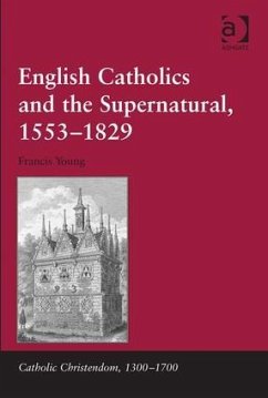 English Catholics and the Supernatural, 1553-1829 - Young, Francis