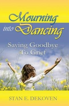 Mourning to Dancing: Saying Goodbye to Grief - Dekoven, Stan