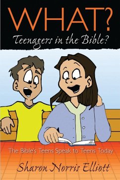What? Teenagers in the Bible? - Elliott, Sharon Norris