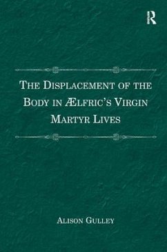 The Displacement of the Body in Ælfric's Virgin Martyr Lives - Gulley, Alison