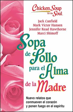 Sopa de Pollo Para Alma de la Madre: Nuevo Relatos Que Conmueven El Corazón Y Ponen Fuego En El Espíritu - Canfield, Jack; Hansen, Mark Victor; Hawthorne, Jennifer Read