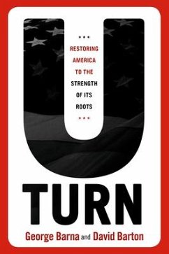 U-Turn: Restoring America to the Strength of Its Roots - Barton, David; Barna, George