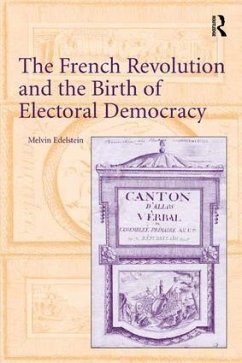 The French Revolution and the Birth of Electoral Democracy - Edelstein, Melvin