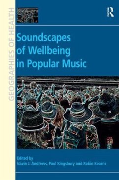 Soundscapes of Wellbeing in Popular Music. Edited by Gavin J. Andrews, Paul Kingsbury and Robin A. Kearns