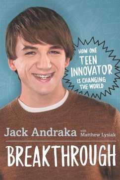 Breakthrough: How One Teen Innovator Is Changing the World - Andraka, Jack; Lysiak, Matthew
