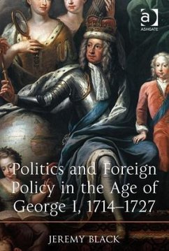 Politics and Foreign Policy in the Age of George I, 1714-1727 - Black, Jeremy