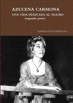 Azucena Carmona-Una Vida Dedicada Al Teatro (Segunda Parte) - Ferreyra, Norma Estela
