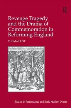 Revenge Tragedy and the Drama of Commemoration in Reforming England - Rist, Thomas