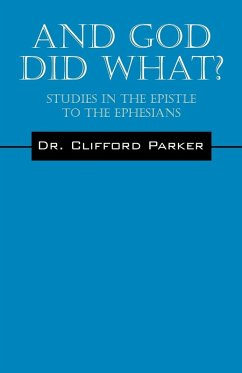 And God Did What? Studies In The Epistle To The Ephesians - Parker, Clifford