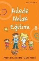 Ailede Ahlak Egitimi - Zeki Aydin, Mehmet