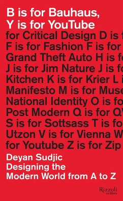 B Is for Bauhaus, Y Is for Youtube: Designing the Modern World from A to Z - Sudjic, Deyan