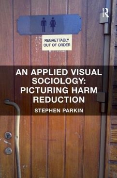 An Applied Visual Sociology: Picturing Harm Reduction - Parkin, Stephen
