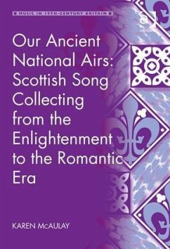 Our Ancient National Airs: Scottish Song Collecting from the Enlightenment to the Romantic Era - Mcaulay, Karen