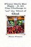 Flower Girl's Eat Right - A 30 Day Challenge to &quote;eat&quote; the Word of God