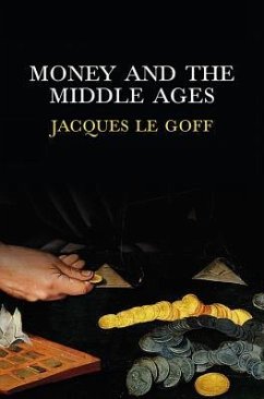 Money and the Middle Ages - Le Goff, Jacques