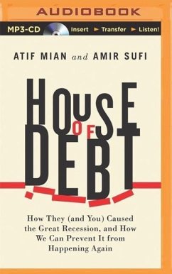 House of Debt: How They (and You) Caused the Great Recession, and How We Can Prevent It from Happening Again - Mian, Atif; Sufi, Amir