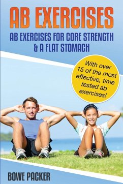 AB Exercises (AB Exercises for Core Strength & a Flat Stomach) - Packer, Bowe