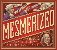 Mesmerized: How Ben Franklin Solved a Mystery That Baffled All of France - Rockliff, Mara