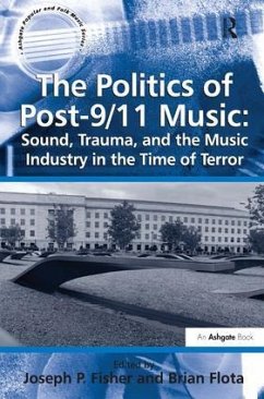 The Politics of Post-9/11 Music: Sound, Trauma, and the Music Industry in the Time of Terror - Flota, Brian