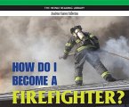 How Do I Become a Firefighter?: Heinle Reading Library, Academic Content Collection: Heinle Reading Library