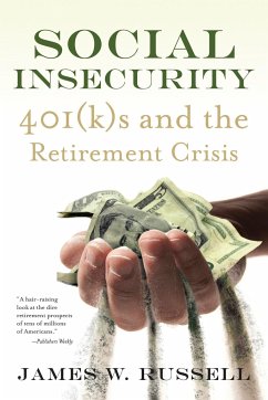 Social Insecurity: 401(k)S and the Retirement Crisis - Russell, James W.