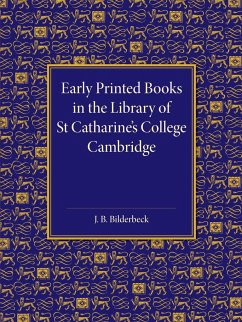 Early Printed Books in the Library of St Catharine's College Cambridge - Bilderbeck, J. B.