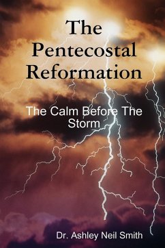 The Pentecostal Reformation - Smith, Ashley Neil